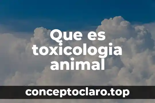Que es toxicologia animal