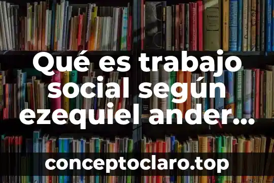 Qué es un diagnóstico según Ezequiel Ander Egg 3 Qué es trabajo social según ezequiel ander egg