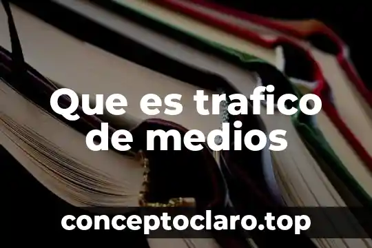 Que es trafico de medios