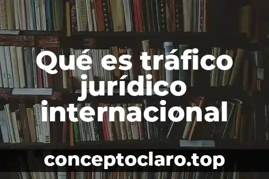 Que es la inversion financiera internacional 3 Qué es tráfico jurídico internacional