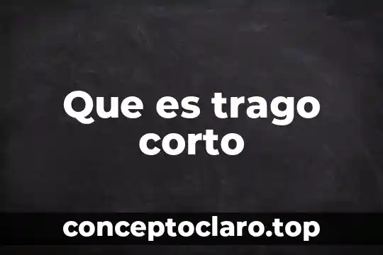 Que es estar en corto electronico 4 Que es trago corto