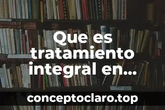 Que es tratamiento integral en salud
