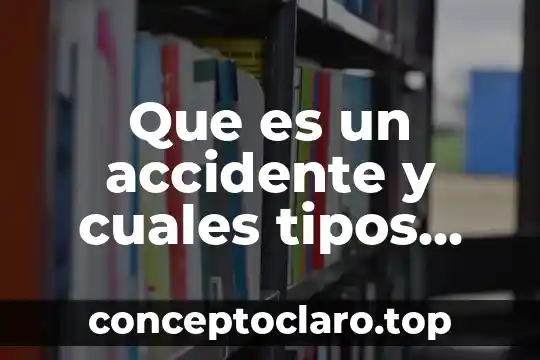 Que es la lectoescritura y cuales son sus factores 8 Que es un accidente y cuales tipos hay