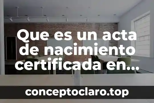 Que es una carta certificada de la escuela 4 Que es un acta de nacimiento certificada en mexico
