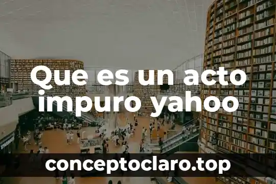 Que es un acto impuro yahoo