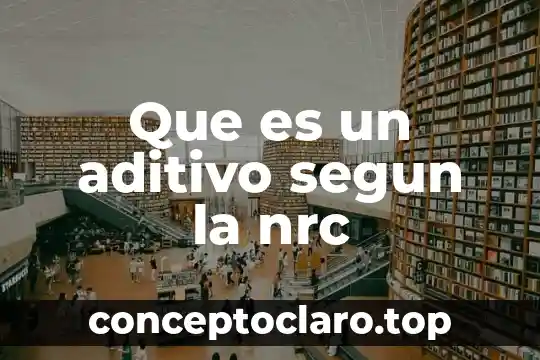 Que es un aditivo segun la nrc