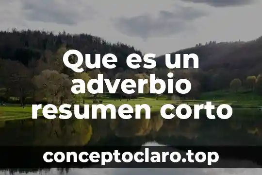 Que es un adverbio significado 8 Que es un adverbio resumen corto