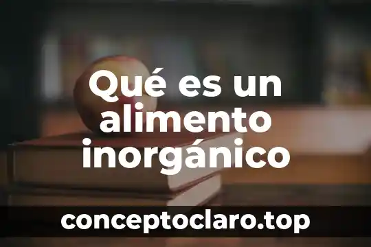 Que es adicionar en un alimento 3 Qué es un alimento inorgánico
