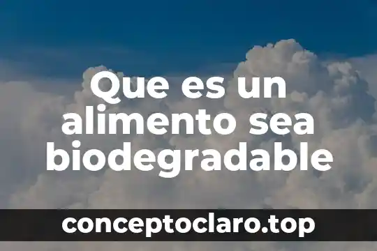 Que es un alimento sea biodegradable
