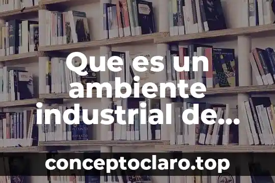 Que es un ambiente industrial de un plan estrategico