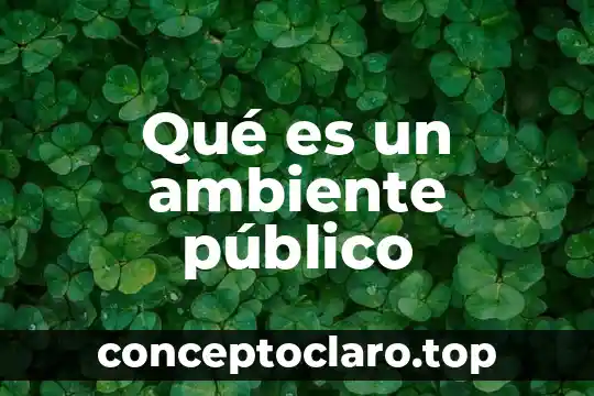 Que es el medio ambiente de las plantas 5 Qué es un ambiente público