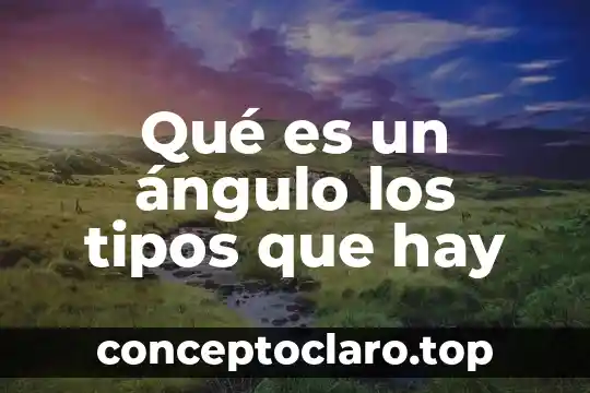 Que es lo que hay dentro del sol 8 Qué es un ángulo los tipos que hay