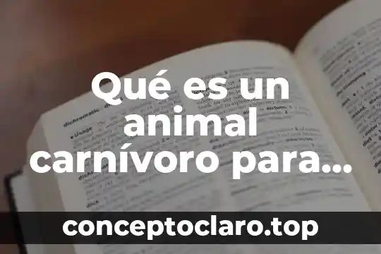Que es el sorgo en nutricion animal 8 Qué es un animal carnívoro para niños