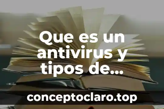 Que es un antivirus y tipos de antivirus