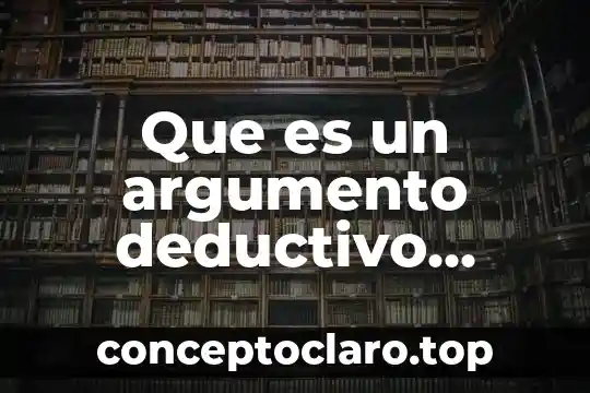 Que es un argumento deductivo caracteristicas