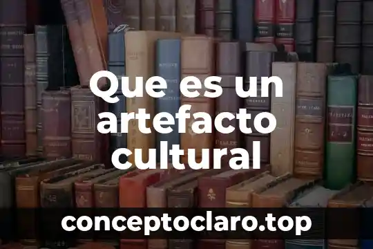 Que es un artefacto cultural