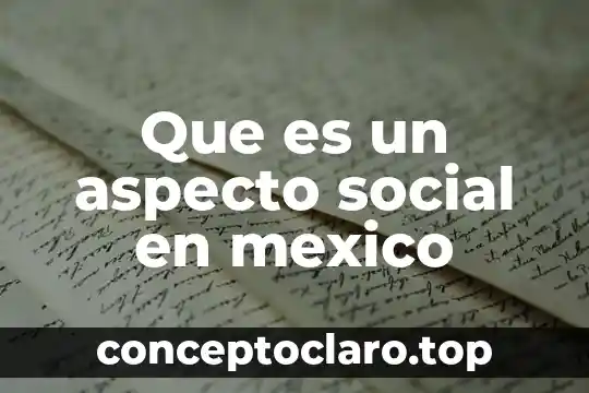 Persona que es cuidadoso con su aspecto 4 Que es un aspecto social en mexico