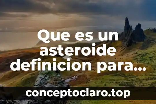 Que es un asteroide definicion para niños