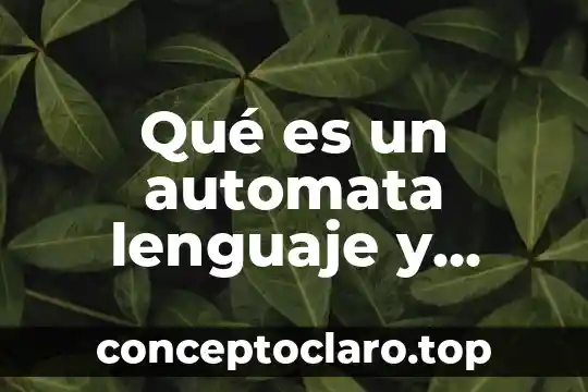 Qué es un automata lenguaje y automatas