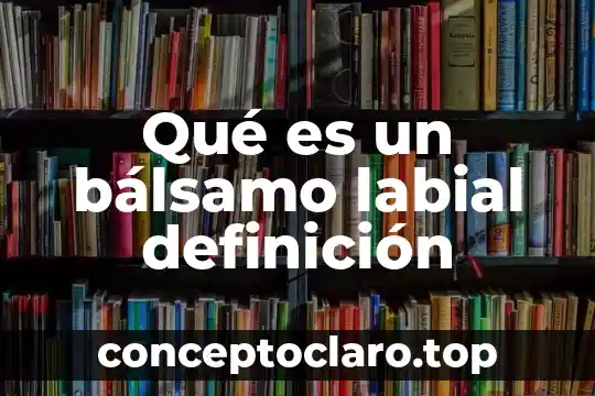 Que es el material as 3 Qué es un bálsamo labial definición