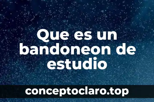 Que es culminar estudio 7 Que es un bandoneon de estudio