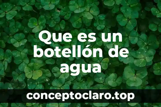 Que es un botellón de agua