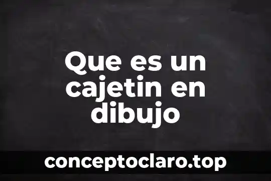 Dibujo guardado que es 6 Que es un cajetin en dibujo