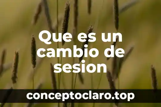 Que es un cambio de sesion