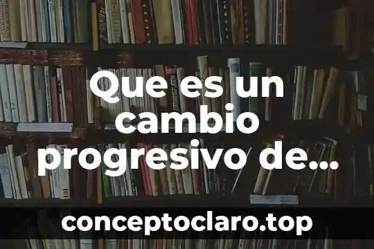 Que es un cambio progresivo de la materia