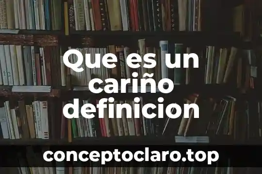 Que es un cariño definicion