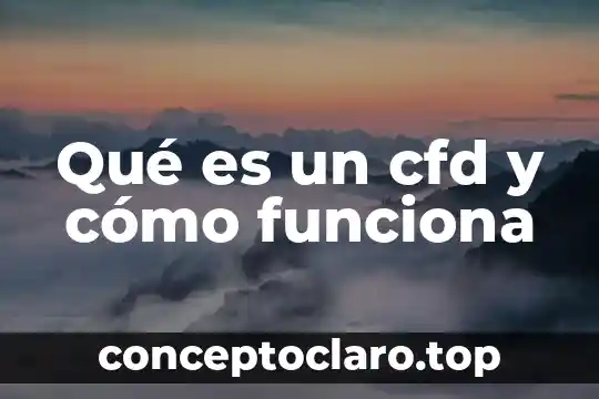 Qué es la fonación y cómo funciona 6 Qué es un cfd y cómo funciona