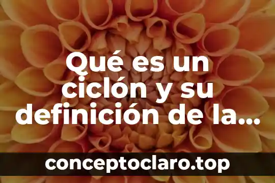 Qué es un ciclón y su definición de la tierra