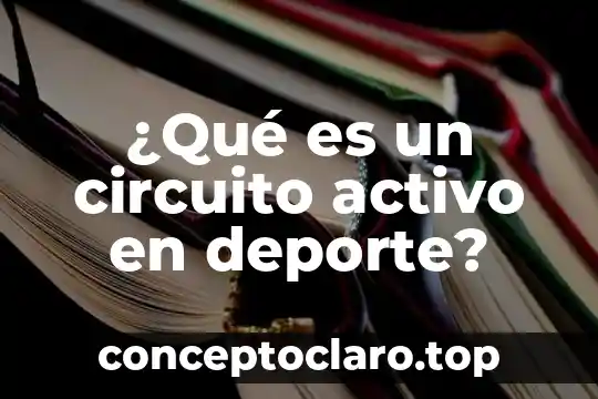 Que es un principio activo de una planta 6 ¿Qué es un circuito activo en deporte?