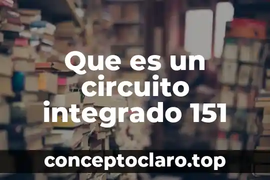 Que es un circuito integrado 151