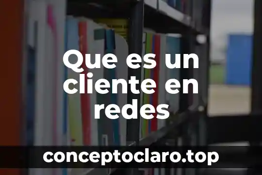 Que es un cliente en redes