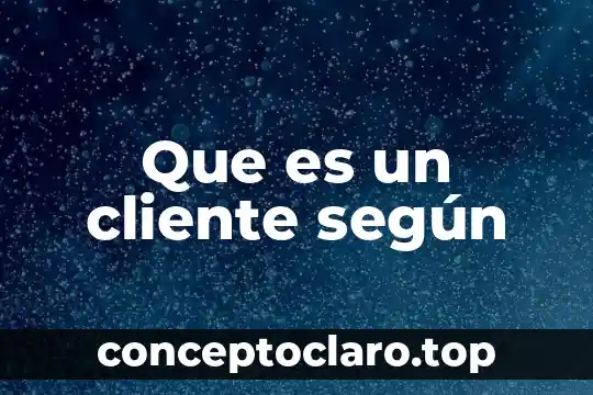 Que es un cliente según