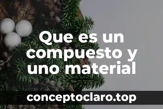Que es el sistema mecanico del microscopio compuesto 3 Que es un compuesto y uno material