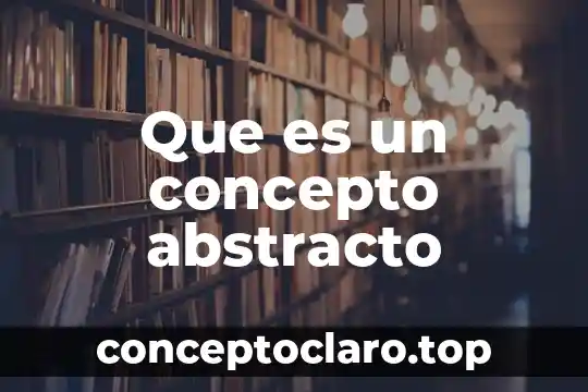 Que es un concepto abstracto