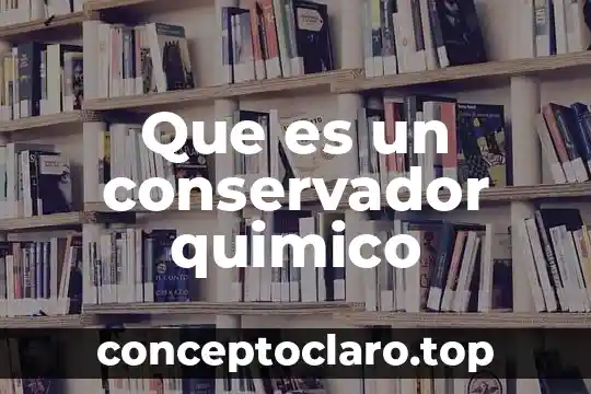 Que es un conservador quimico