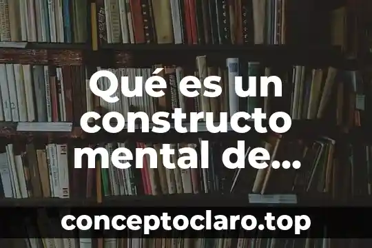 Qué es un constructo mental de aprendizaje