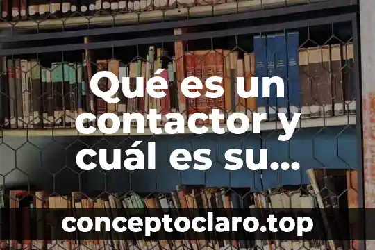 Que es un citoplasma y cual es su funcion 4 Qué es un contactor y cuál es su función