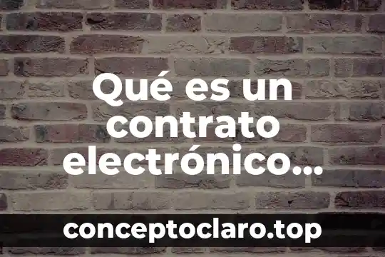 Qué es un contrato electrónico definición