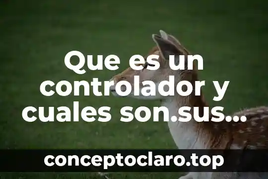 Definición de lo que es capital 8 Que es un controlador y cuales son.sus aplicaciones electronica