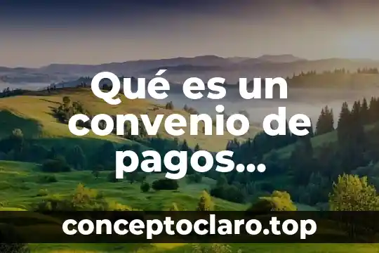 Que es un cronograma de pagos concepto 6 Qué es un convenio de pagos anticipados