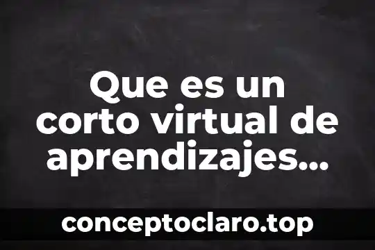 Que es estar en corto electronico 8 Que es un corto virtual de aprendizajes cva