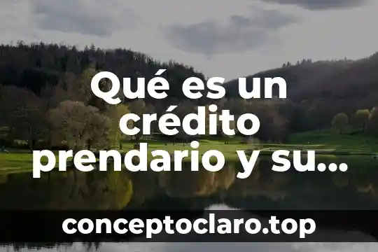 Qué es un crédito prendario y su objeto