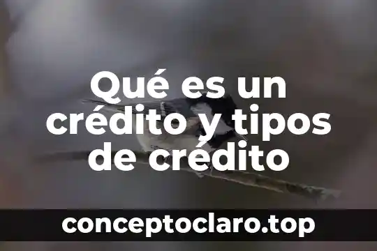 Que es credito por cambaceo 4 Qué es un crédito y tipos de crédito