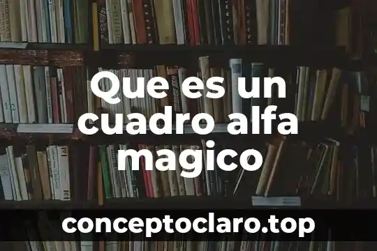 Que es un cuadro alfa magico