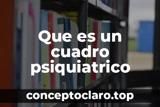 Que es un cuadro psiquiatrico