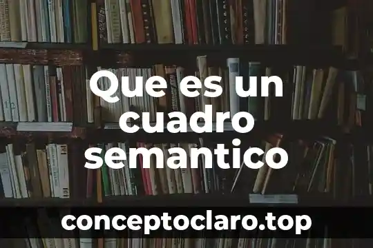 Que es un cuadro semantico